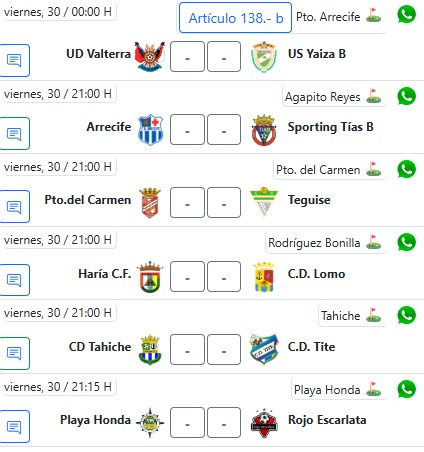 Una final para el San Bartolomé CF Este sábado a las 18:00 horas el San Bartolomé jugará una final en el Pedro Espionsa Colón. El conjunto rojiblanco se mide al colista de la clasificación y si es capaz de ganar no sólo se distanciaría más de un equipo metido en el descenso, sino que incluso podría salir de los puestos rojos de la general. En esa misma zona baja, el US Yaiza tiene una nueva oportunidad en casa, el domingo a las 12:00 horas. Los de Juan Antonio Machín reciben al Tamaraceite con la intención de romper de la mala racha que arrastra y es que el equipo verdinegro tiene que remontarse hasta la primera semana de noviembre para poder divisivar su última victoria. En la Preferente el Sporting Tías jugará en casa el sábado a las 17:30 horas ante el Teror y en la Juvenil División de Honor el US Yaiza jugará en el Municipal La Cinta el sábado a las 17:00 horas ante el Huracán. En la Liga Regional se abrirá la 17º jornada con los siguientes partidos: En el polideportivo hay que destacar el duelo del CICAR, que quiere aferrarse a la Liga Guerreras Iberdrola y para ellos tendrá que intentar sacar adelante su envite ante el Rocasa Gran Canaria este domingo a las 12:00 horas. Una final para el San Bartolomé CF Este sábado a las 18:00 horas el San Bartolomé jugará una final en el Pedro Espionsa Colón. El conjunto rojiblanco se mide al colista de la clasificación y si es capaz de ganar no sólo se distanciaría más de un equipo metido en el descenso, sino que incluso podría salir de los puestos rojos de la general. En esa misma zona baja, el US Yaiza tiene una nueva oportunidad en casa, el domingo a las 12:00 horas. Los de Juan Antonio Machín reciben al Tamaraceite con la intención de romper de la mala racha que arrastra y es que el equipo verdinegro tiene que remontarse hasta la primera semana de noviembre para poder divisivar su última victoria. En la Preferente el Sporting Tías jugará en casa el sábado a las 17:30 horas ante el Teror y en la Juvenil División de Honor el US Yaiza jugará en el Municipal La Cinta el sábado a las 17:00 horas ante el Huracán. En la Liga Regional se abrirá la 17º jornada con los siguientes partidos: En el polideportivo hay que destacar el duelo del CICAR, que quiere aferrarse a la Liga Guerreras Iberdrola y para ellos tendrá que intentar sacar adelante su envite ante el Rocasa Gran Canaria este domingo a las 12:00 horas.