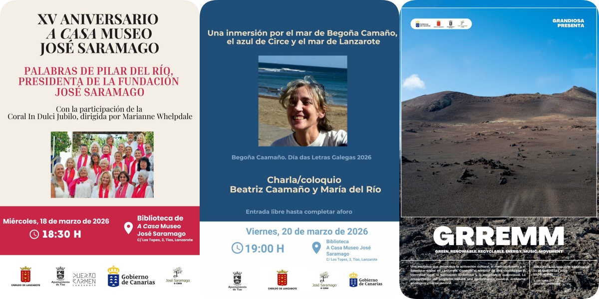 Nota de prensa XV Aniversario   La Casa Museo José Saramago celebra su XV aniversario con una programación cultural especial en marzo  La Casa Museo José Saramago conmemora esta semana el XV aniversario de su apertura al público con una programación especial que reunirá música coral, reflexión cultural y nuevas iniciativas de activismo social y medioambiental. Los actos se celebrarán en la biblioteca de la casa, en Tías, y estarán abiertos al público hasta completar aforo.  La celebración comenzará el miércoles 18 de marzo a las 18:30 horas con un acto institucional que contará con la intervención de Pilar del Río, presidenta de la Fundación José Saramago.  Hablaremos de la necesidad de la paz, de parar la guerra, las guerras, todas, garantizar la vida como el primero de los DDHH  Durante el encuentro, la biblioteca se llenará de música con la participación de la Coral In Dulci Jubilo, dirigida por Marianne Whelpdale.   Esta agrupación cosmopolita, formada por cantantes de distintos países europeos y latinoamericanos y con más de trece años de trayectoria en la isla, interpretará un repertorio de música clásica que incluye piezas de Tielman Susato y Henry Purcell, junto a obras tradicionales y contemporáneas. Coro de cercanía   Literatura y pensamiento en marzo, mes de reivindicación feminista  La programación continuará el viernes 20 de marzo a las 19:00horas con el encuentro titulado “Una inmersión por el mar de Begoña Caamaño, el azul de Circe y el mar de Lanzarote”, una charla-coloquio entre Beatriz Caamaño, hermana de Begoña Caamaño y María del Río, directora de la Casa Museo José Saramago.  La actividad se inscribe en la programación que la Casa Museo José Saramago dedica durante el mes de marzo a las voces y miradas feministas en la cultura, con el objetivo de visibilizar la aportación de creadoras y pensadoras al ámbito literario y cultural.  El diálogo abordará el universo narrativo de la escritora y periodista gallega Begoña Caamaño, autora a la que se dedica el Día das Letras Galegas 2026, y de su obra «Circe o el placer del azul» una interpretación desde una mirada feminista del mito clásico de Ulises y Penélope.  Presentación del proyecto GRREMM  La programación culminará el sábado 21 de marzo a las 18:00horas con la presentación del proyecto GRREMM   La Casa Museo José Saramago celebra su XV aniversario con una programación especial en marzo (Green, Renewable, Recyclable, Energy, Music & Movement), una iniciativa que propone una nueva forma de activación cultural, medioambiental y de bienestar social.  El proyecto busca conectar turismo de calidad, educación ambiental, identidad local y experiencia audiovisual, tomando como inspiración el entorno natural y cultural de Lanzarote, reconocida como UNESCO Reserva de la Biosfera.  Este primer encuentro tendrá carácter íntimo y germinal y servirá para presentar las líneas conceptuales de una iniciativa que aspira a contribuir a la prosperidad cultural y sostenible de la isla.  Con esta programación, la Casa Museo celebra quince años como espacio de encuentro entre literatura, pensamiento, arte y ciudadanía, manteniendo el legado del escritor portugués José Saramago.