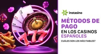 Métodos de pago en los casinos españoles: ¿cuáles son los más fiables? Análisis basado en el ejemplo del casino Instasino 