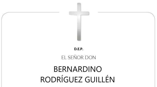 D.E.P. Don Bernardino Rodríguez Guillén D.E.P. Don Bernardino Rodríguez Guillén