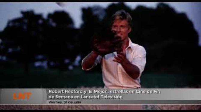 Robert Redford y 'El Mejor', estrellas en Cine de Fin de Semana en Lancelot Televisión Robert Redford y 'El Mejor', estrellas en Cine de Fin de Semana en Lancelot Televisión