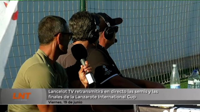Lancelot TV retransmitirá en directo las semifinales y finales de la Lanzarote International Cup Lancelot TV retransmitirá en directo las semifinales y finales de la Lanzarote International Cup